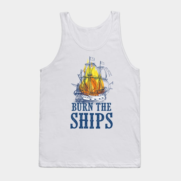 Burn the Ships Tank Top by SouthPrints